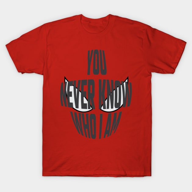 You Never Know Who I Am - 01 T-Shirt by SanTees